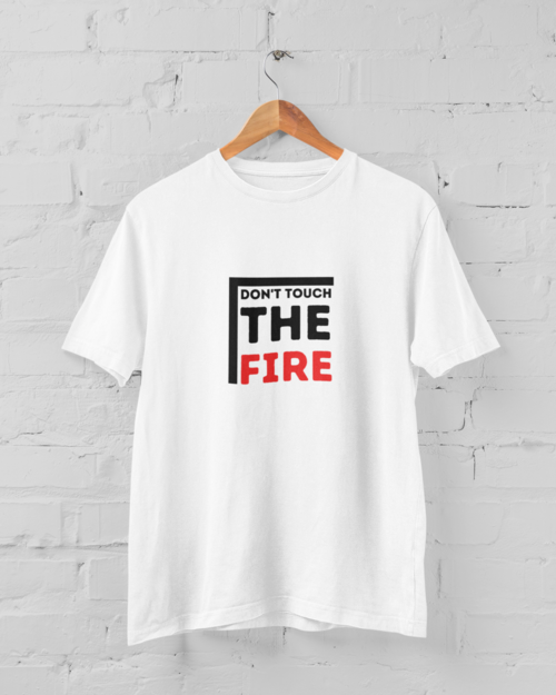 T-shirt Don't touch the fire